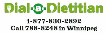 Dial - a - Dietitian  1-877-830-2892, 204-788-8248 in Winnipeg